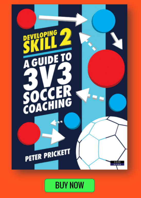 Developing SKill 2 - A Guide To 3V3 Soccer Coaching by Peter Prickett